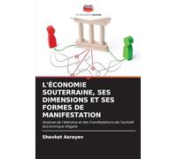 L'ÉCONOMIE SOUTERRAINE, SES DIMENSIONS ET SES FORMES DE MANIFESTATION: Analyse de l'étendue et des manifestations de l'activité économique illégale