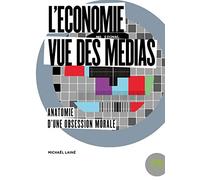 L'économie vue des médias: Anatomie d'une obsession morale
