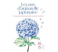 Leçons d'aquarelle japonaise: Techniques pour peindre les fleurs et les plantes