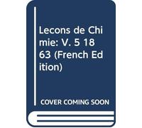 Leçons de Chimie: V. 5 1863 (French Edition)