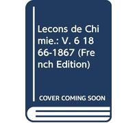 Leçons de Chimie.: V. 6 1866-1867 (French Edition)