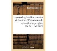 Leçons de géométrie suivies de Notions élémentaires de géométrie descriptive (3e éd) (Éd.1858) (Sciences)