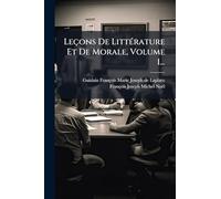 Leçons De LittÃ(c)rature Et De Morale, Volume 1...