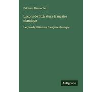 Leçons de littérature française classique: Leçons de littérature française classique