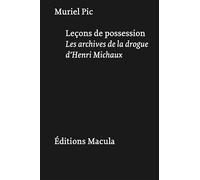 Leçons de possession: Les archives de la drogue d'Henri Michaux: 9