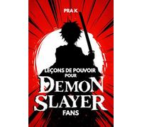Leçons de pouvoir pour les fans de Demon Slayer: Un guide non officiel sur la force, le sacrifice, la discipline et le véritable prix du pouvoir