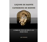 Leçons de sainte Catherine de Sienne: La femme qui a écrit aux papes et a fait bouger l'Église (Série Leçons des Saints)