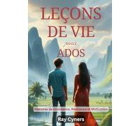 Leçons de Vie pour Ados: Histoires de Croissance, Résilience et Motivation