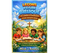 LEÇONS D'ÉTUDE BIBLIQUE ET CAHIER D'EXERCICES POUR ENFANTS 2026 (8-12 ANS): Aider les Enfants à Grandir dans la foi, la Bonté et la Parole de Dieu
