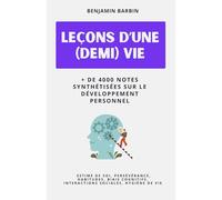 Leçons d'une (demi) vie: Un concentré de réflexions essentielles pour mieux vivre, mieux comprendre, mieux avancer : pour progresser, tout simplement.
