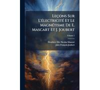 Leçons Sur L'Ã(c)lectricitÃ(c) Et Le MagnÃ(c)tisme De E. Mascart Et J. Joubert