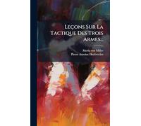 Leçons Sur La Tactique Des Trois Armes...