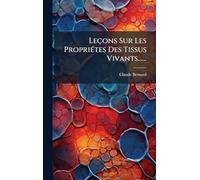 Leçons Sur Les PropriÃ(c)tes Des Tissus Vivants......