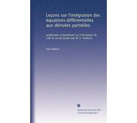 Leçons sur l'intégration des équations différentielles aux dérivées partielles: professées à Stockholm sur l'invitation de S.M. le roi de Suède par M. V. Volterra