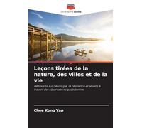 Leçons tirées de la nature, des villes et de la vie: Réflexions sur l'écologie, la résilience et le sens à travers des observations quotidiennes