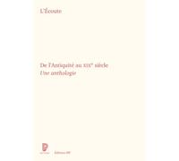 L'Ecoute: De l'Antiquité au XIXe siècle. Une anthologie