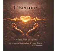 L'Écoute: Un livre pour les enfants et ceux qui entendent le cœur battre (Ce que les enfants savent déjà)