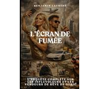L'ÉCRAN DE FUMÉE: L’Enquête Complète sur les Influvoleurs et les vendeurs de rêve de Dubaï