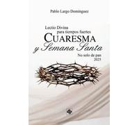 LECTIO DIVINA PARA TIEMPOS FUERTES. CUARESMA Y S.SANTA 2025 (VERBUM DOMINI)