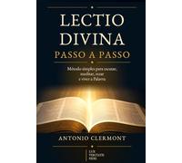 Lectio Divina passo a passo: Método simples para escutar, meditar, rezar e viver a Palavra