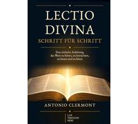 Lectio Divina Schritt für Schritt: Eine einfache Anleitung, das Wort zu hören, zu betrachten, zu beten und zu leben