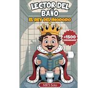 Lector del Baño: El Rey del Inodoro | Un Libro Lleno de Datos Curiosos, Historias Absurdas y Tonterías Irresistibles para Disfrutar en tus Momentos en el Trono.