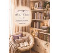 Lectrice dans l’âme: Mes souvenirs, mes émotions et tous les livres qui ont fait de moi celle que je suis