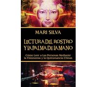 Lectura del rostro y la palma de la mano: Cómo leer a las personas mediante la fisionomía y la quiromancia chinas