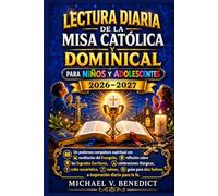 Lectura diaria de la misa católica y dominical Para niños y adolescentes 2026-2027: Un poderoso compañero espiritual con meditación del Evangelio, ... culto eucarístico, salmos, guías para
