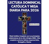LECTURA DOMINICAL CATÓLICA Y MISA DIARIA PARA 2026 (EDICIÓN GRANDE): Misal Católico Completo con Las principales celebraciones de la Año Litúrgico ... Salmos responsoriales, Evangelio y fiestas