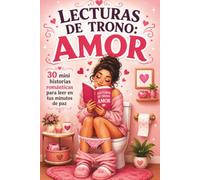 Lecturas de trono: AMOR: 30 mini historias románticas para leer en tus minutos de paz.