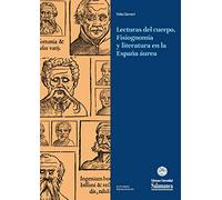 Lecturas Del Cuerpo. Fisiognomía Y Literatura En La España Áurea