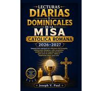 LECTURAS DIARIAS Y DOMINICALES DE LA MISA CATÓLICA ROMANA 2026-2027: Integral Guía espiritual con reflexiones del Evangelio, celebraciones litúrgicas, ... guías para las fiestas, salmos e inspiración