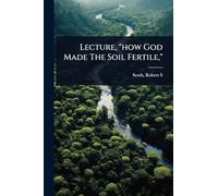 Lecture, "how God Made The Soil Fertile,"
