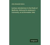 Lecture, Introductory to the Study of Medicine, Delivered in Anderson's University, on 2d November 1842