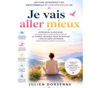 Lecture introspective, émotionnelle et contemporaine de Je vais aller mieux: Dépression silencieuse, reconstruction intérieure et le combat invisible ... dans un monde émotionnellement épuisant