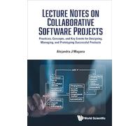 Lecture Notes On Collaborative Software Projects: Practices, Concepts, And Key Events For Designing, Managing, And Prototyping Successful Products
