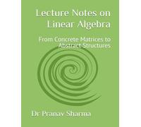 Lecture Notes on Linear Algebra: From Concrete Matrices to Abstract Structures