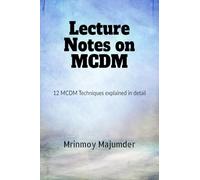Lecture Notes on MCDM: Explained with Example Six MCDM Techniques