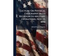Lecture On Physical Geography in Its Relation to Military Operations, Nov. 13, 1890