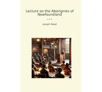 Lecture on the Aborigines of Newfoundland (Classic Books)