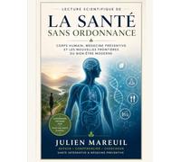 Lecture scientifique de La santé sans ordonnance: Corps humain, médecine préventive et les nouvelles frontières du bien être modern