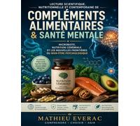 Lecture scientifique, nutritionnelle et contemporaine de Compléments alimentaires & santé mentale: Microbiote, nutrition cérébrale et les nouvelles frontières du bien être psychologique