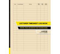 Lecturer Timesheet Log Book: Record, Track and Monitor Your Teaching Hours | Large