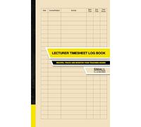 Lecturer Timesheet Log Book: Record, Track and Monitor Your Teaching Hours | Small