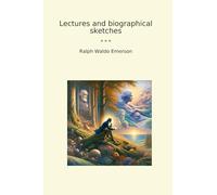 Lectures and biographical sketches (Classic Books)