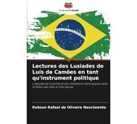 Lectures des Lusiades de Luís de Camões en tant qu'instrument politique: L'épopée de Camões et ses utilisations idéologiques dans le Brésil des XIXe et XXe siècles