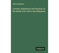 Lectures, Explanatory and Practical, on the Epistle of St. Paul to the Philippians