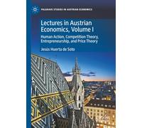 Lectures in Austrian Economics, Volume I: Human Action, Competition Theory, Entrepreneurship, and Price Theory (Palgrave Studies in Austrian Economics)