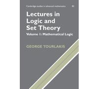 Lectures in Logic and Set Theory: Volume I: Mathematical Logic: 1 (Cambridge Studies in Advanced Mathematics, Series Number 82)